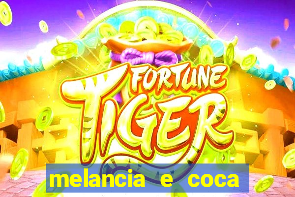 melancia e coca cola faz mal